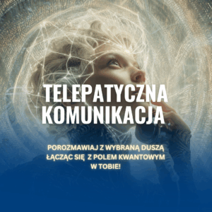 Telepatyczna Komunikacja - Porozmawiaj z Duszą wybranej Osoby